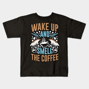 WAKE UP AND SMELL THE COFFEE FUNNY GIFT Kids T-Shirt